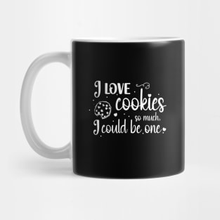 I love cookies so much, I could be on Mug